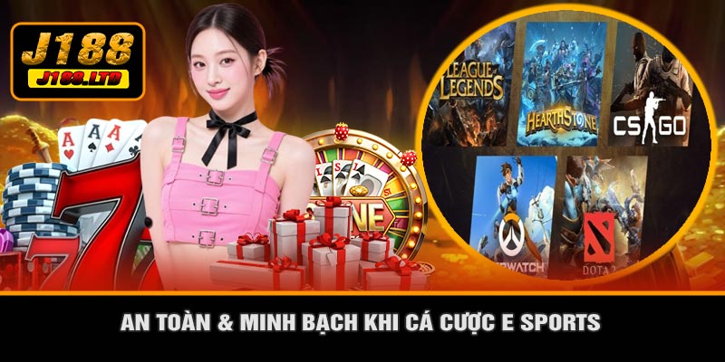 An Toàn & Minh Bạch Khi Cá Cược E Sports