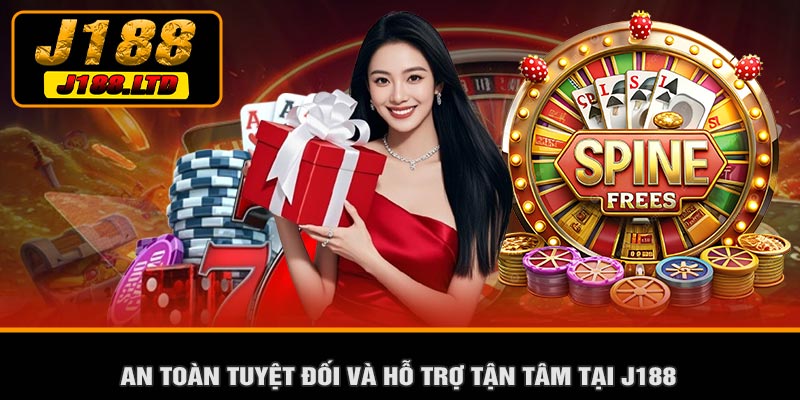 An Toàn Tuyệt Đối Và Hỗ Trợ Tận Tâm Tại J188