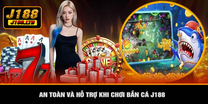 An Toàn Và Hỗ Trợ Khi Chơi Bắn Cá J188
