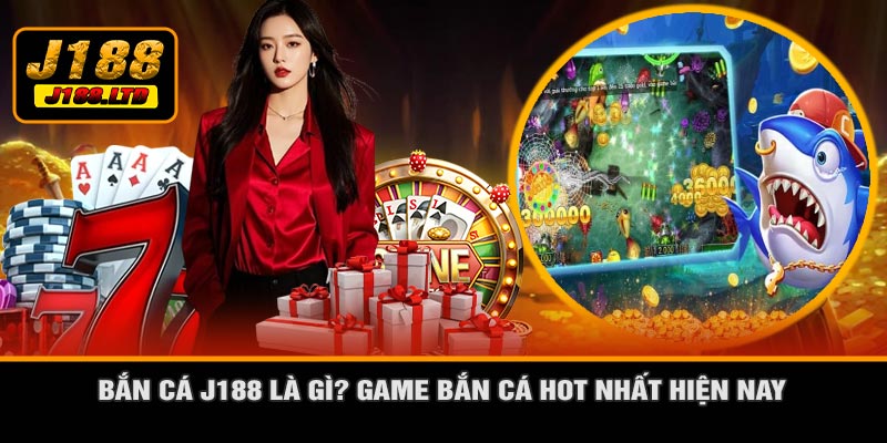 Bắn Cá J188 Là Gì? Game Bắn Cá Hot Nhất Hiện Nay