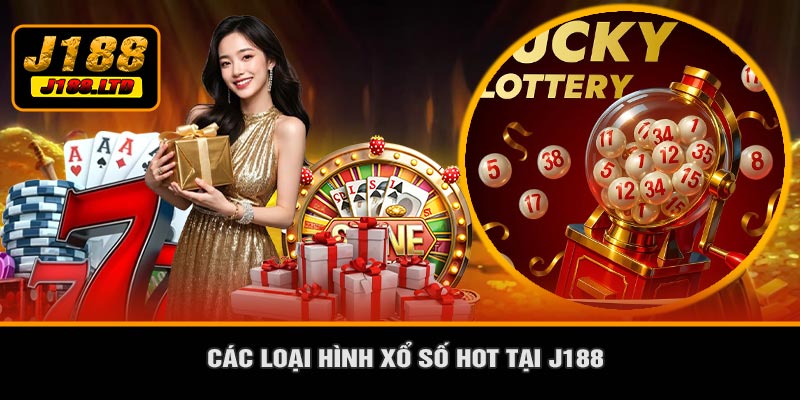 Các Loại Hình Xổ Số Hot Tại J188