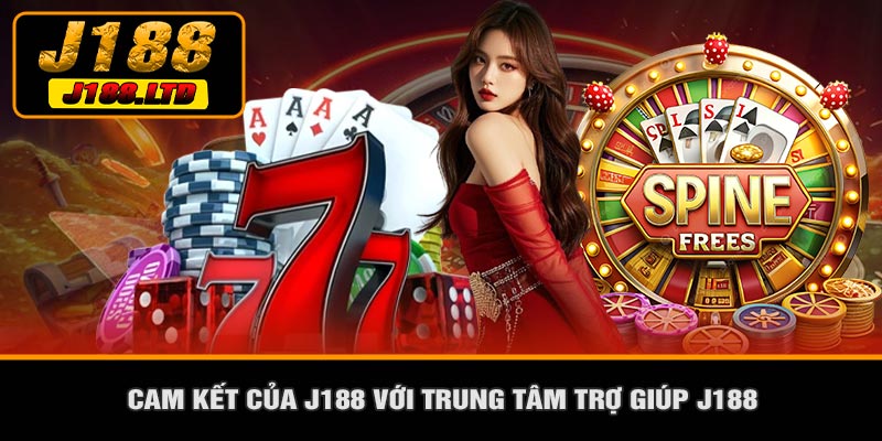 Cam Kết Của J188 Với Trung Tâm Trợ Giúp J188