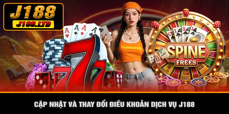 Cập Nhật Và Thay Đổi Điều Khoản Dịch Vụ J188