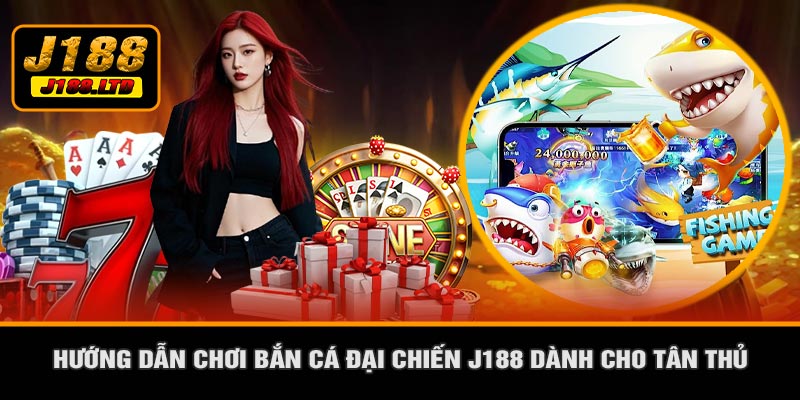 Hướng Dẫn Chơi Bắn Cá Đại Chiến J188 Dành Cho Tân Thủ