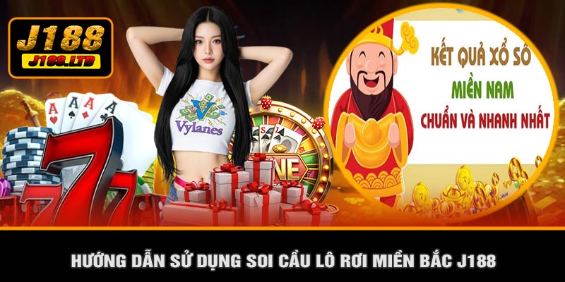 Hướng Dẫn Sử Dụng Soi Cầu Lô Rơi Miền Bắc J188