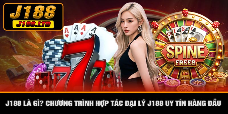 J188 Là Gì? Chương Trình Hợp Tác Đại Lý J188 Uy Tín Hàng Đầu
