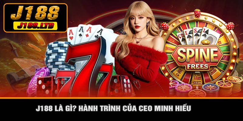 J188 Là Gì? Hành Trình Của CEO Minh Hiếu