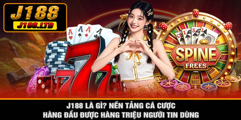J188 Là Gì? Nền Tảng Cá Cược Hàng Đầu Được Hàng Triệu Người Tin Dùng