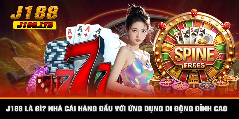 J188 Là Gì? Nhà Cái Hàng Đầu Với Ứng Dụng Di Động Đỉnh Cao