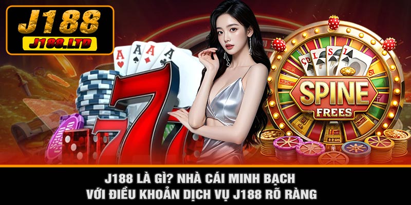 J188 Là Gì? Nhà Cái Minh Bạch Với Điều Khoản Dịch Vụ J188 Rõ Ràng