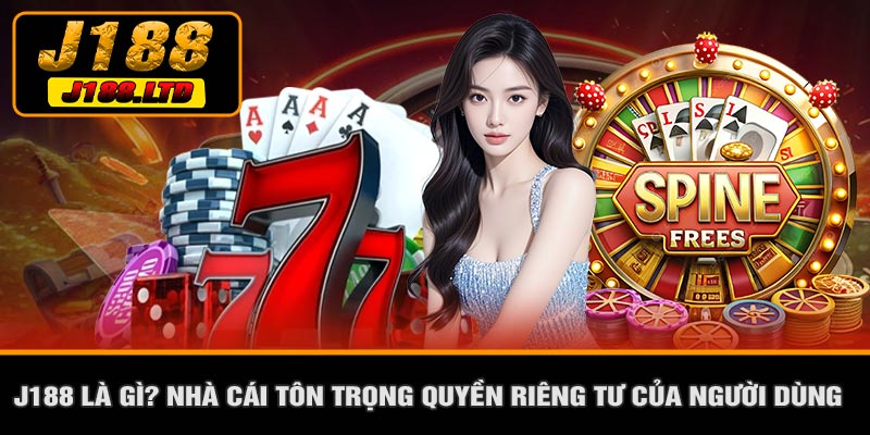 J188 Là Gì? Nhà Cái Tôn Trọng Quyền Riêng Tư Của Người Dùng