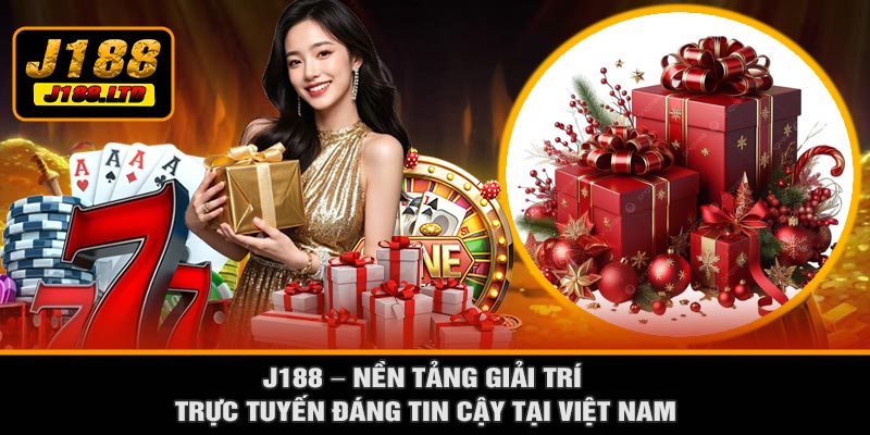 J188 – Nền Tảng Giải Trí Trực Tuyến Đáng Tin Cậy Tại Việt Nam