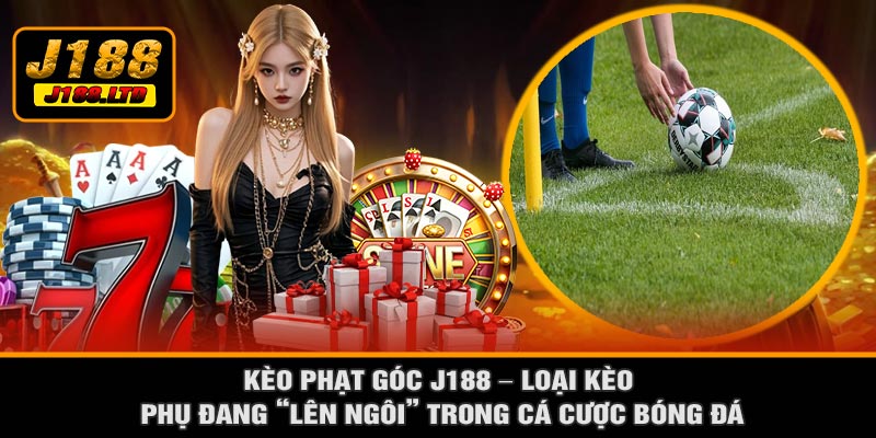 Kèo Phạt Góc J188 – Loại Kèo Phụ Đang “Lên Ngôi” Trong Cá Cược Bóng Đá