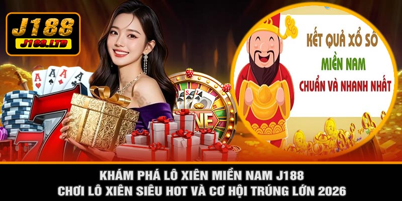 Khám Phá Lô Xiên Miền Nam J188 – Chơi Lô Xiên Siêu Hot Và Cơ Hội Trúng Lớn 2026