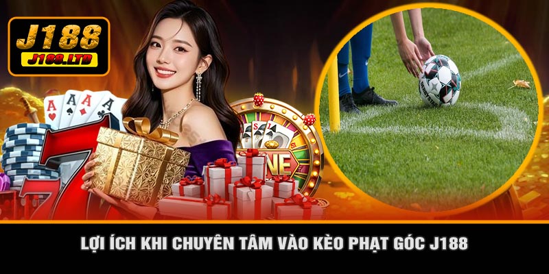 Lợi Ích Khi Chuyên Tâm Vào Kèo Phạt Góc J188