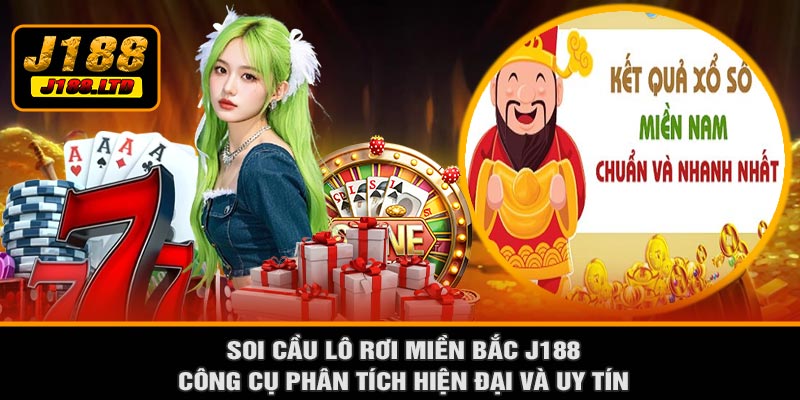Soi Cầu Lô Rơi Miền Bắc J188 – Công Cụ Phân Tích Hiện Đại Và Uy Tín