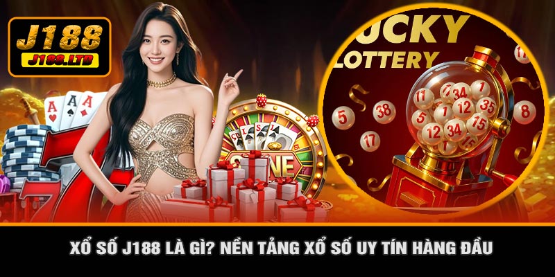 Xổ Số J188 Là Gì? Nền Tảng Xổ Số Uy Tín Hàng Đầu
