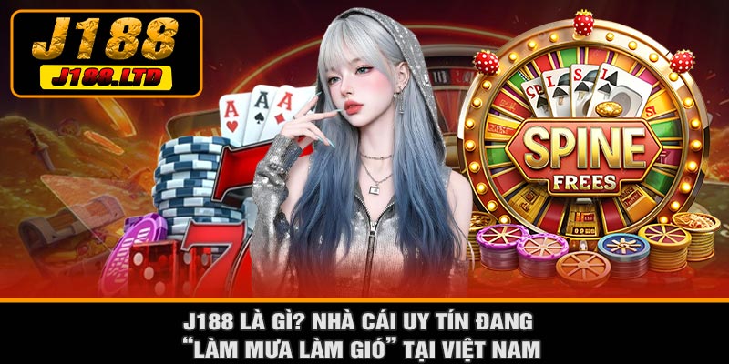 J188 Là Gì? Nhà Cái Uy Tín Đang “Làm Mưa Làm Gió” Tại Việt Nam